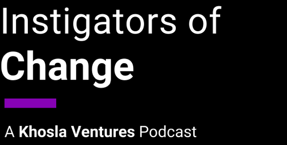 Instigators of Change: A Khosla Ventures Podcast